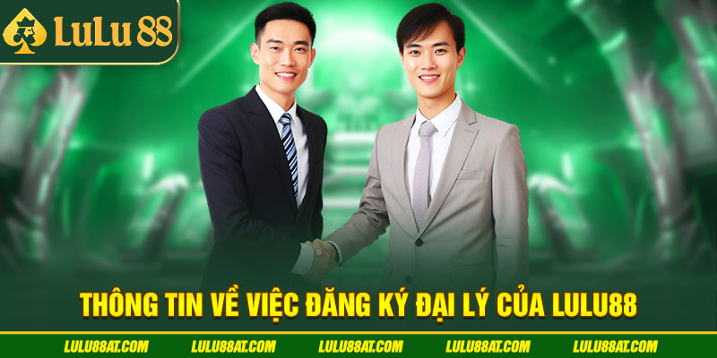 Thông tin về việc đăng ký đại lý của Lulu88